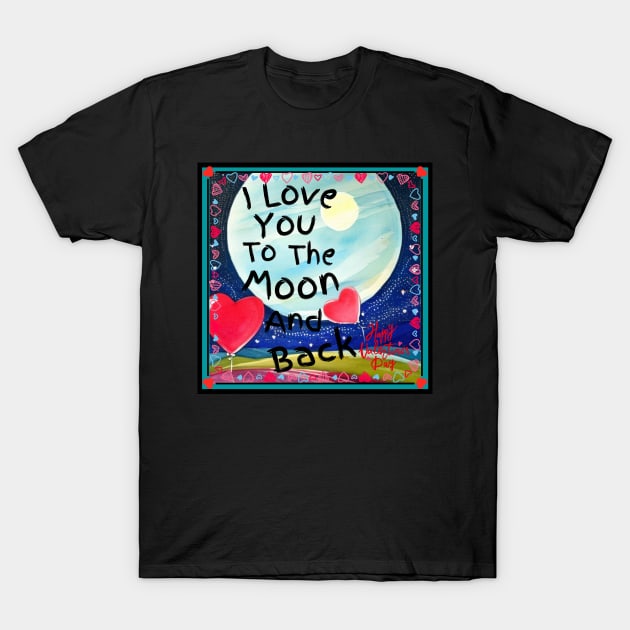 I Love You To The Moon And Back! T-Shirt by NTGraphics